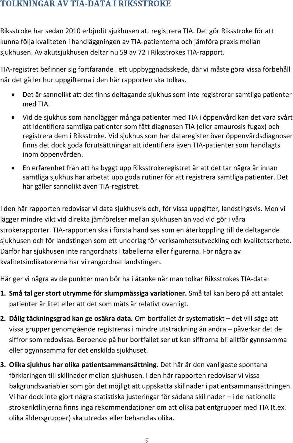 TIA-registret befinner sig fortfarande i ett uppbyggnadsskede, där vi måste göra vissa förbehåll när det gäller hur uppgifterna i den här rapporten ska tolkas.