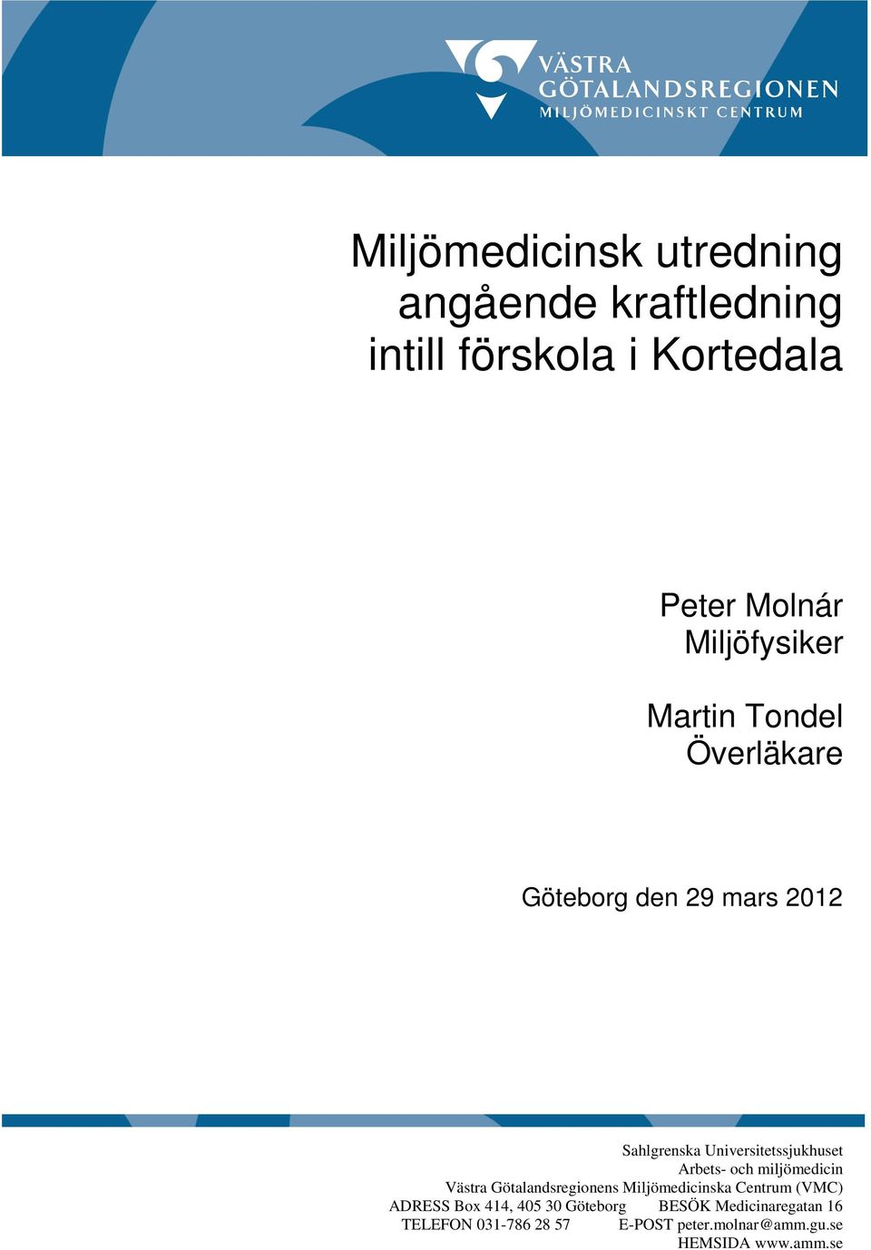 Arbets- och miljömedicin Västra Götalandsregionens Miljömedicinska Centrum (VMC) ADRESS Box 414,