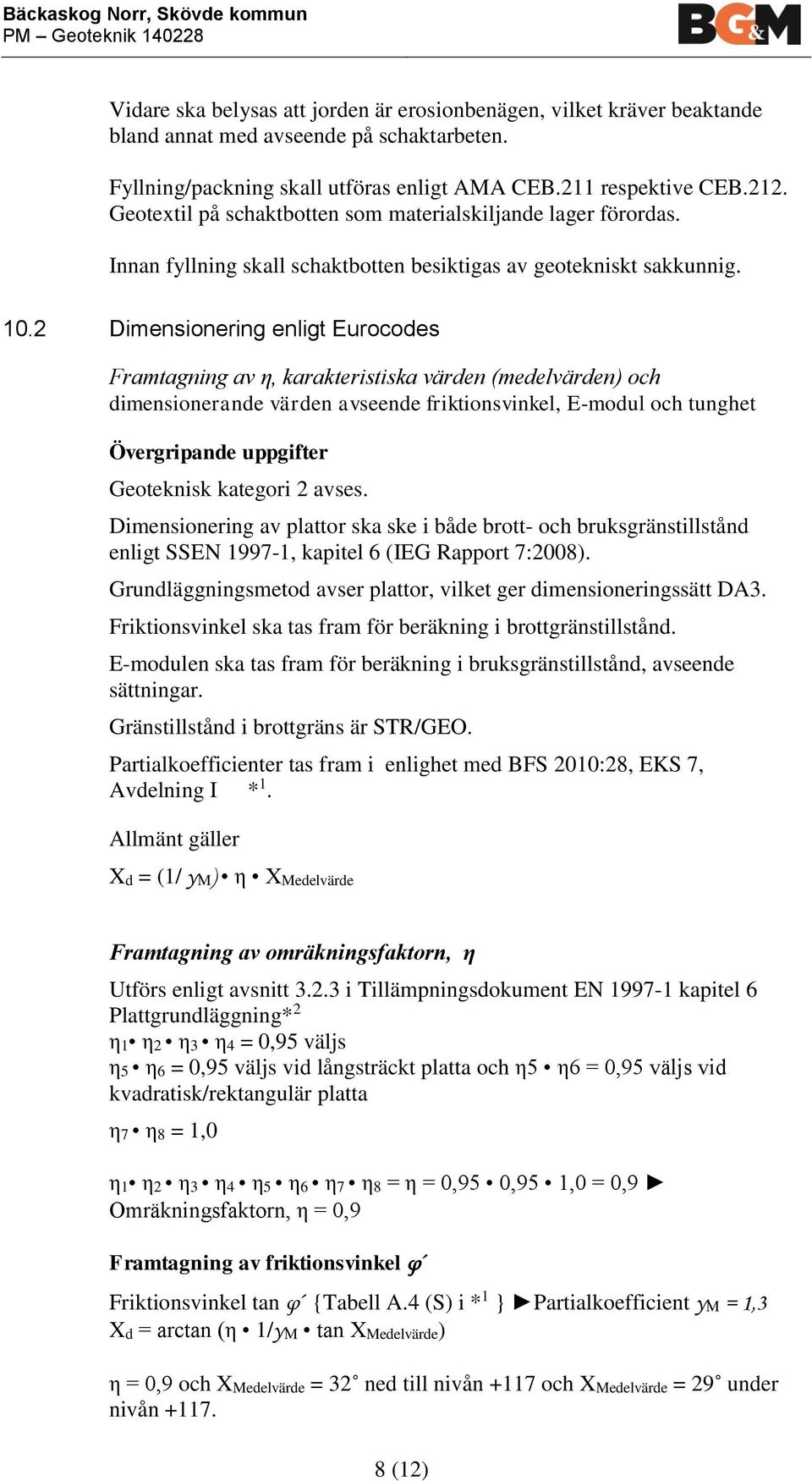 Innan fyllning skall schaktbotten besiktigas av geotekniskt sakkunnig. 10.