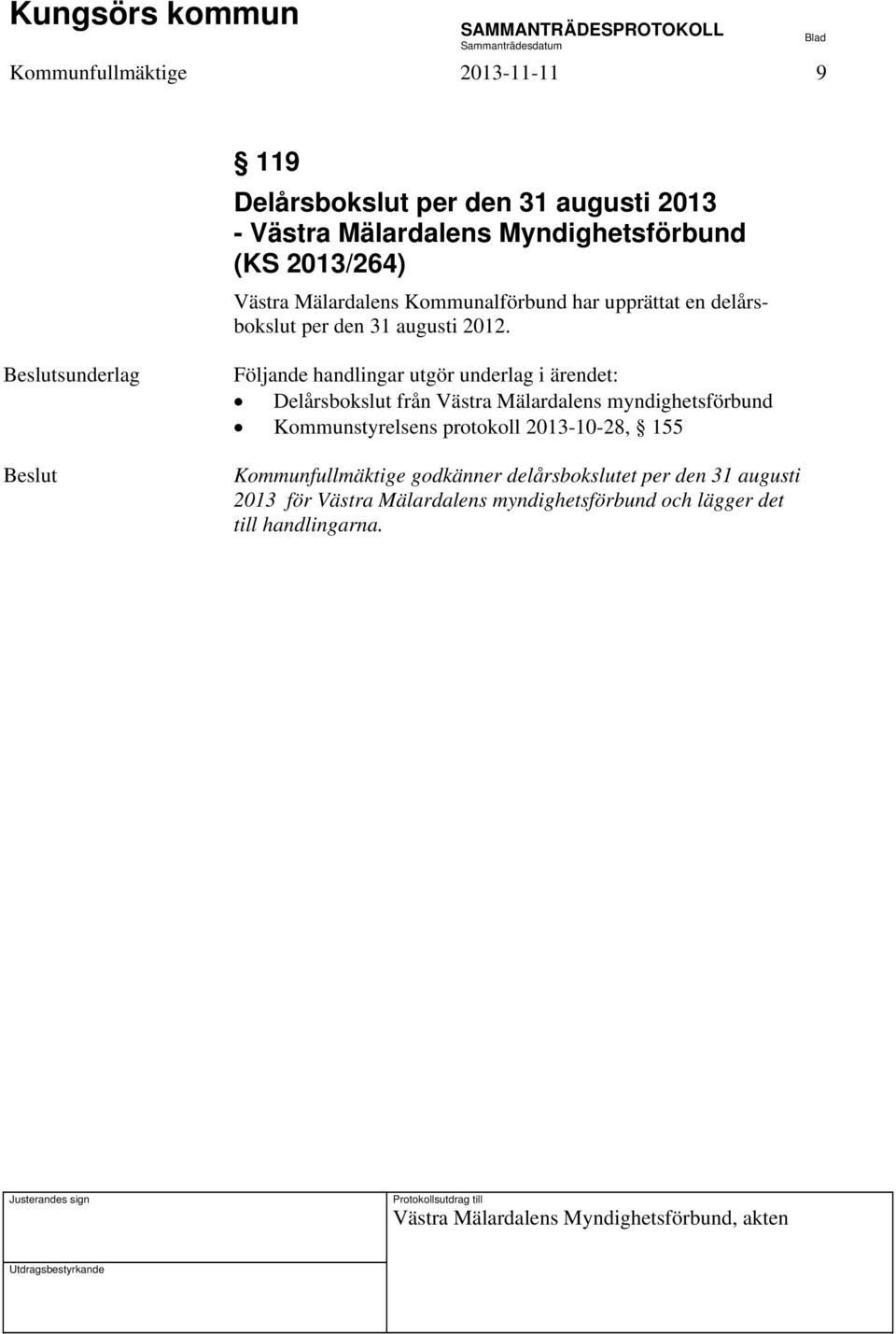 Delårsbokslut från Västra Mälardalens myndighetsförbund Kommunstyrelsens protokoll 2013-10-28, 155 Kommunfullmäktige
