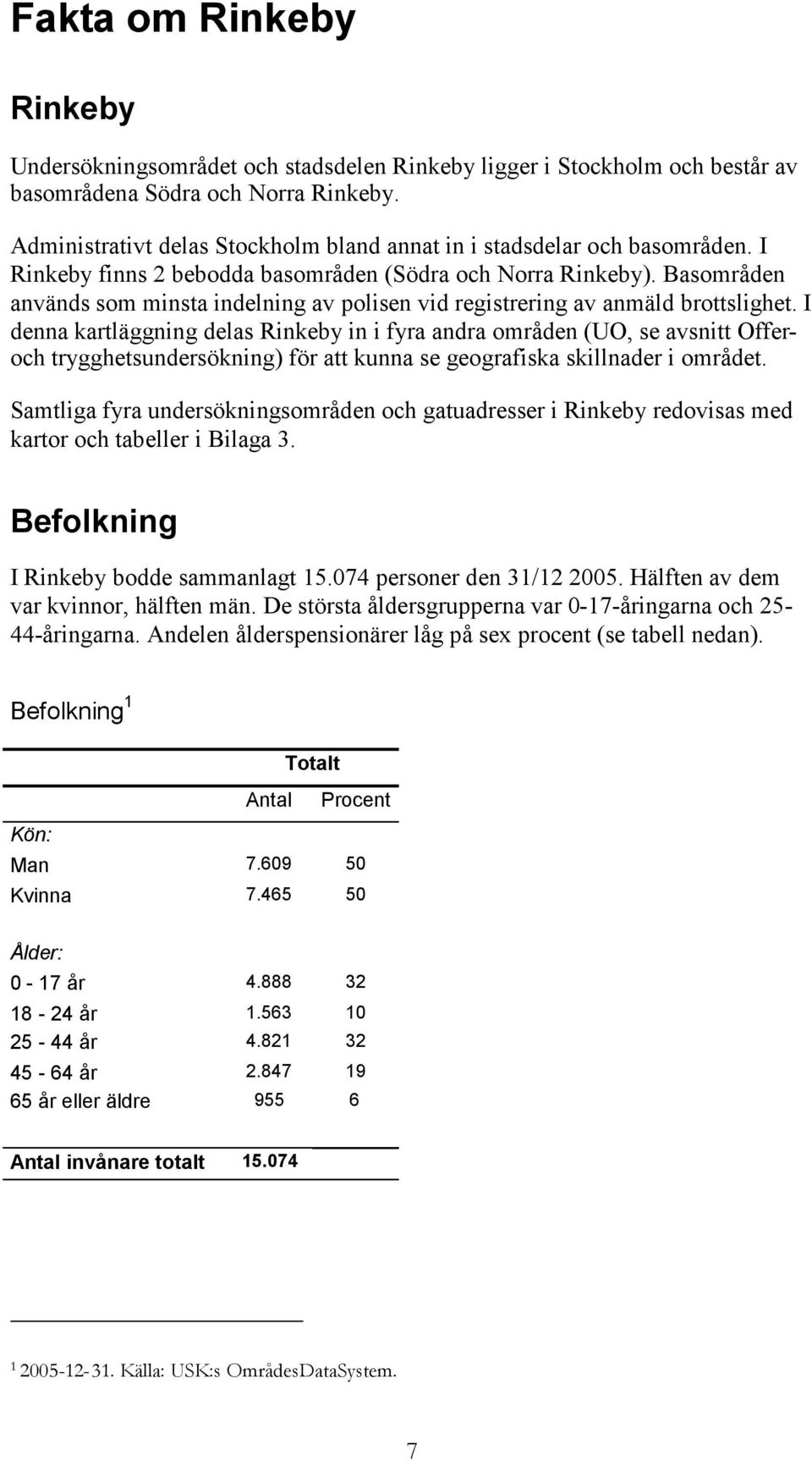 Basområden används som minsta indelning av polisen vid registrering av anmäld brottslighet.