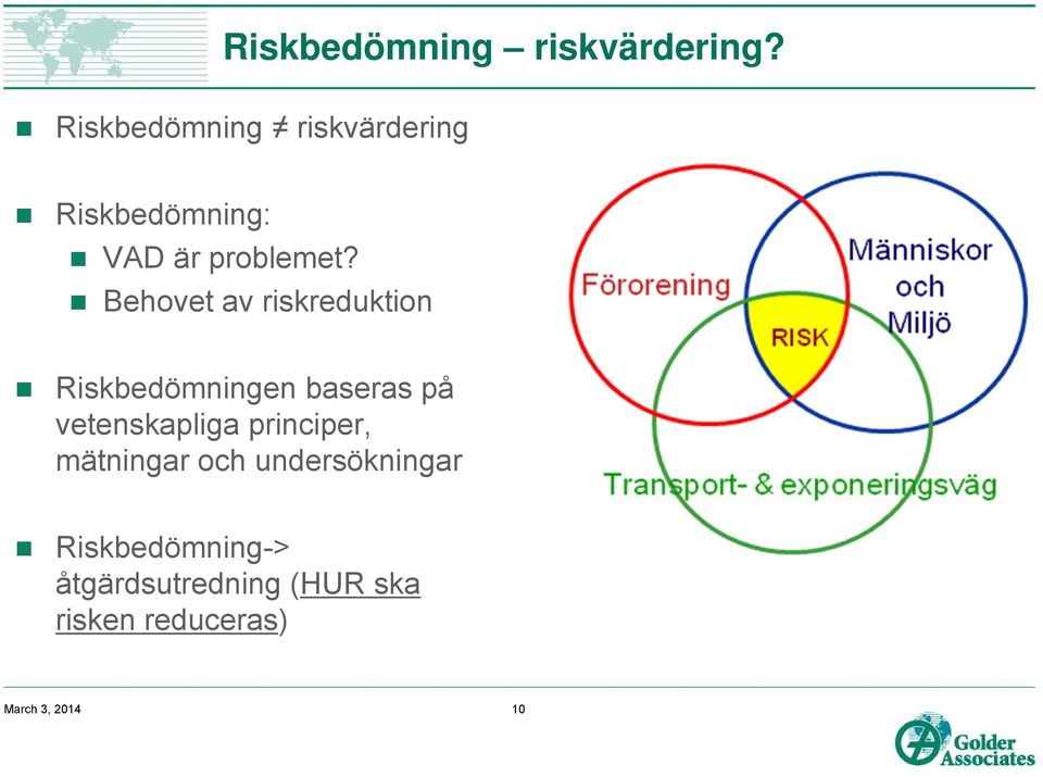 Behovet av riskreduktion Riskbedömningen baseras på vetenskapliga