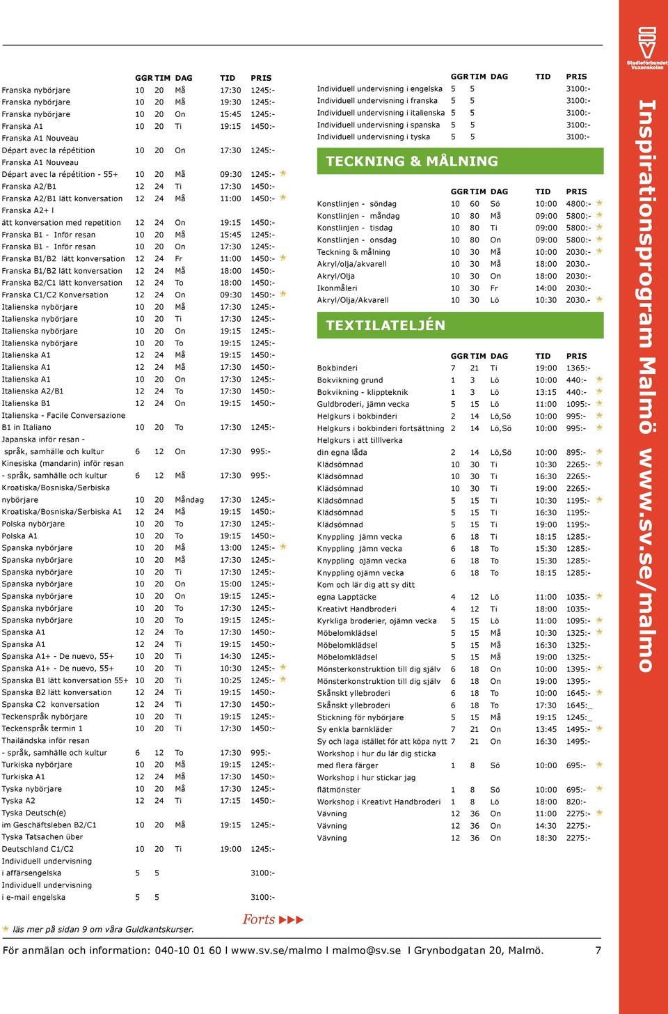 ätt konversation med repetition 12 24 On 19:15 1450:- Franska B1 - Inför resan 10 20 Må 15:45 1245:- Franska B1 - Inför resan 10 20 On 17:30 1245:- Franska B1/B2 lätt konversation 12 24 Fr 11:00