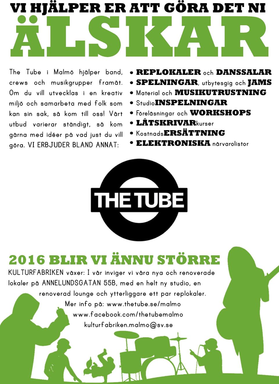 VI ERBJUDER BLAND ANNAT: REPLOKALER och DANSSALAR SPELNINGAR, utbytesgig och JAMS Material och MUSIKUTRUSTNING StudioINSPELNINGAR Föreläsningar och WORKSHOPS LÅTSKRIVARkurser KostnadsERSÄTTNING