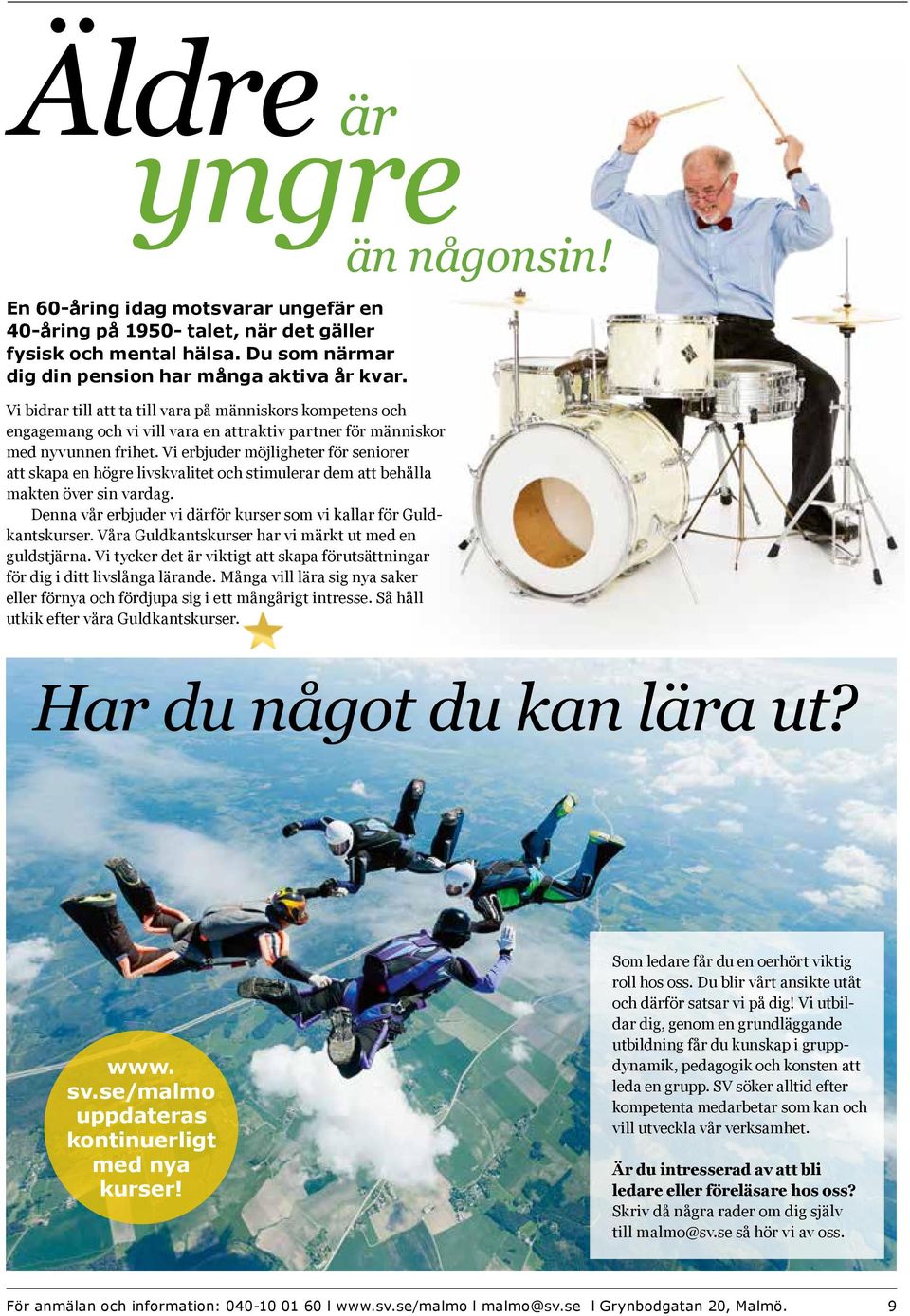 Vi erbjuder möjligheter för seniorer att skapa en högre livskvalitet och stimulerar dem att behålla makten över sin vardag. Denna vår erbjuder vi därför kurser som vi kallar för Guldkantskurser.
