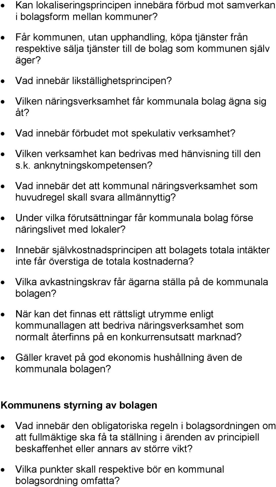 Vilken näringsverksamhet får kommunala bolag ägna sig åt? Vad innebär förbudet mot spekulativ verksamhet? Vilken verksamhet kan bedrivas med hänvisning till den s.k. anknytningskompetensen?