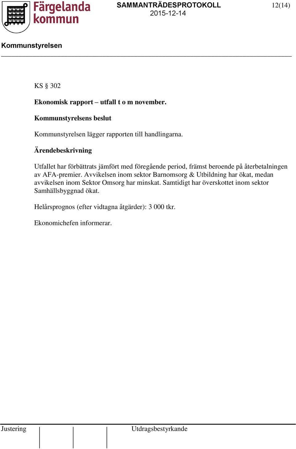 AFA-premier. Avvikelsen inom sektor Barnomsorg & Utbildning har ökat, medan avvikelsen inom Sektor Omsorg har minskat.