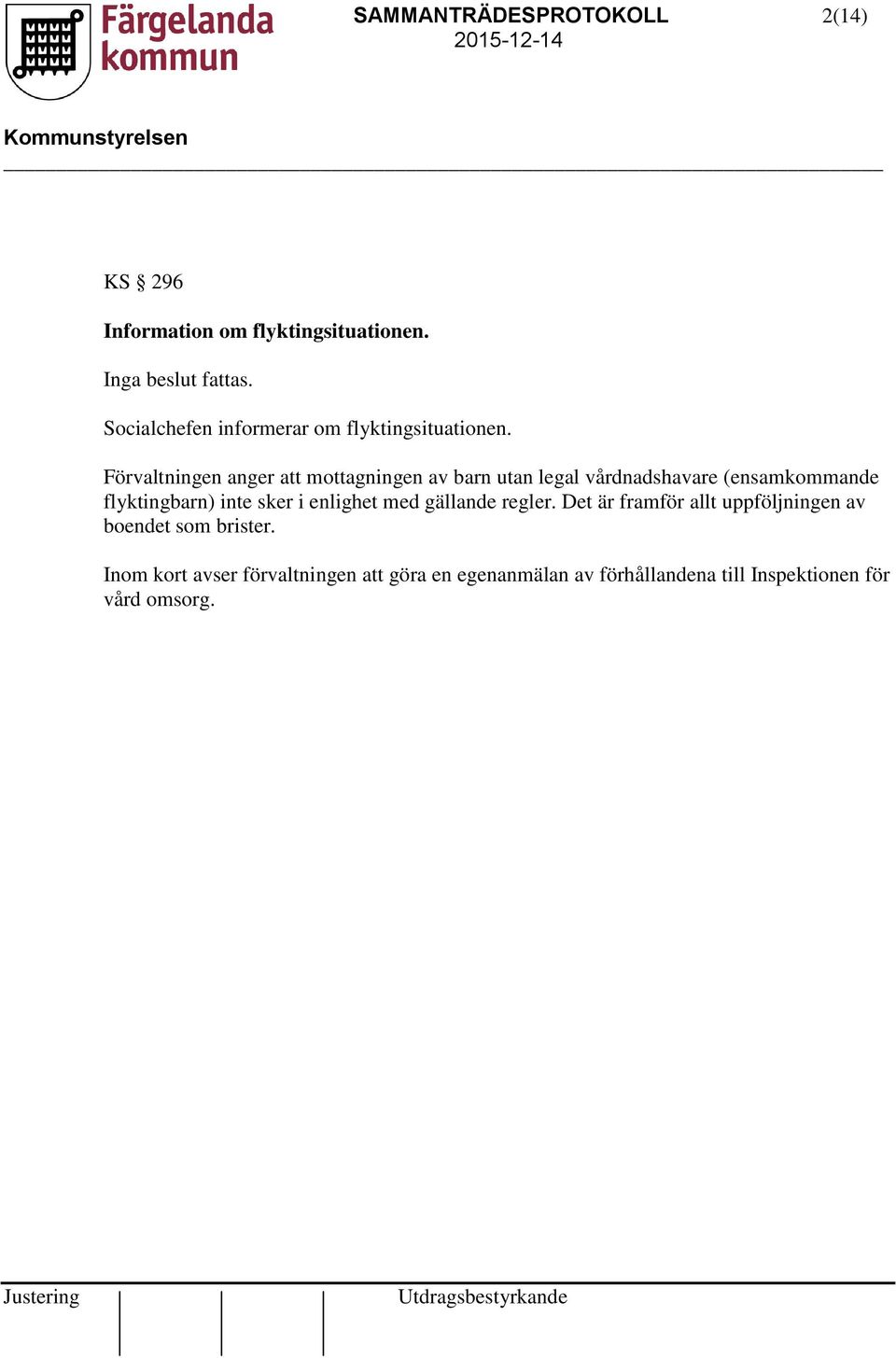 Förvaltningen anger att mottagningen av barn utan legal vårdnadshavare (ensamkommande flyktingbarn) inte sker