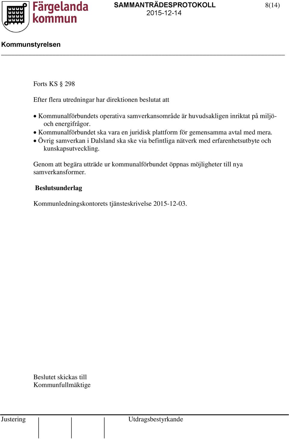 Övrig samverkan i Dalsland ska ske via befintliga nätverk med erfarenhetsutbyte och kunskapsutveckling.