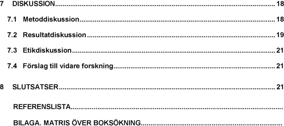 4 Förslag till vidare forskning... 21 8 SLUTSATSER.