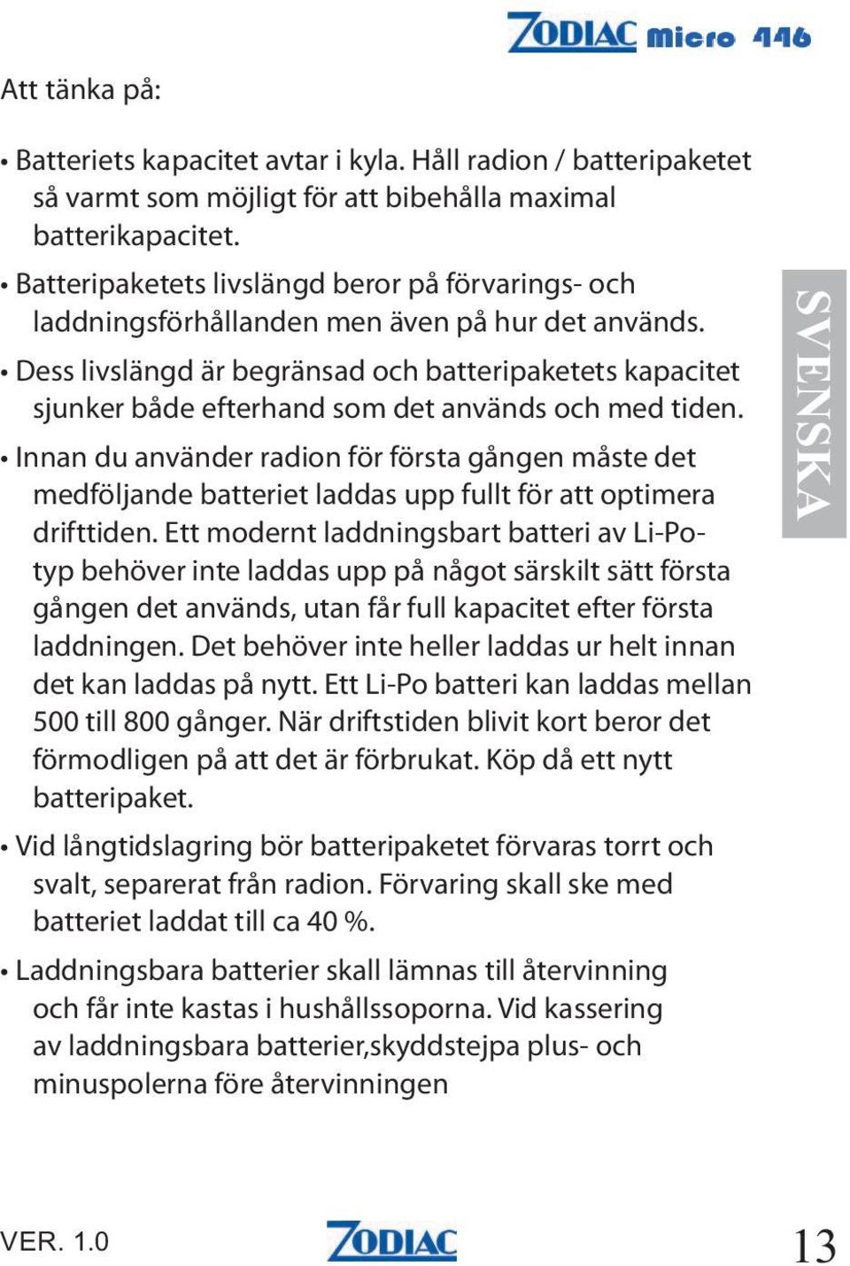 Dess livslängd är begränsad och batteripaketets kapacitet sjunker både efterhand som det används och med tiden.