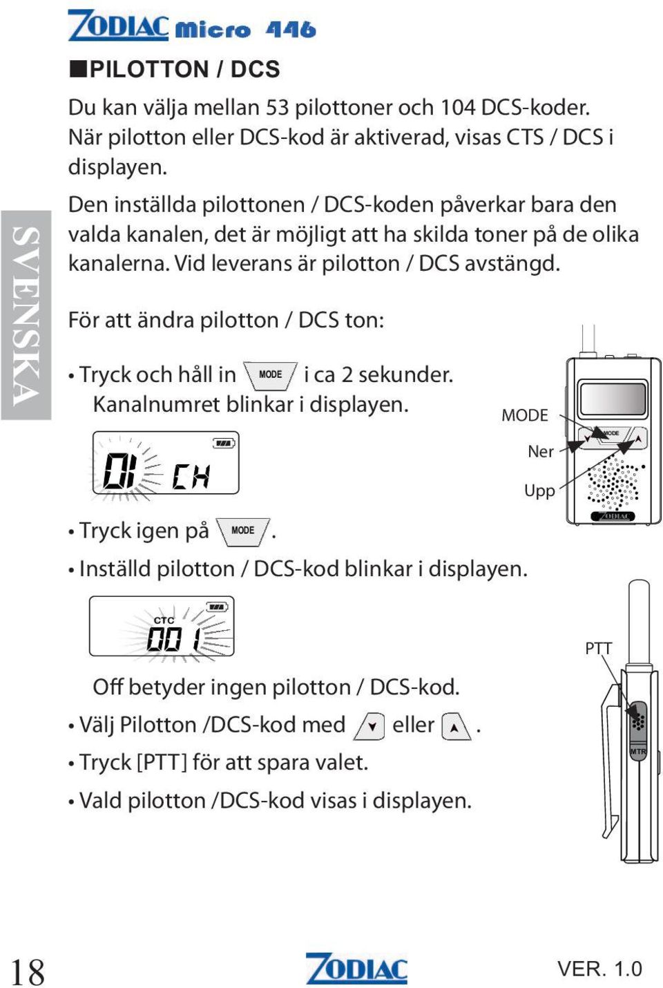 Vid leverans är pilotton / DCS avstängd. För att ändra pilotton / DCS ton: Tryck och håll in i ca 2 sekunder. Kanalnumret blinkar i displayen.