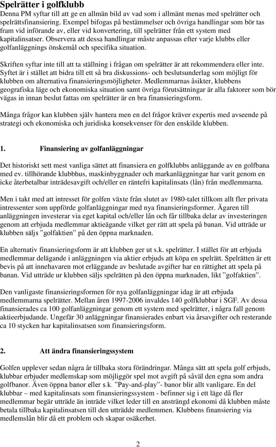 Observera att dessa handlingar måste anpassas efter varje klubbs eller golfanläggnings önskemål och specifika situation.