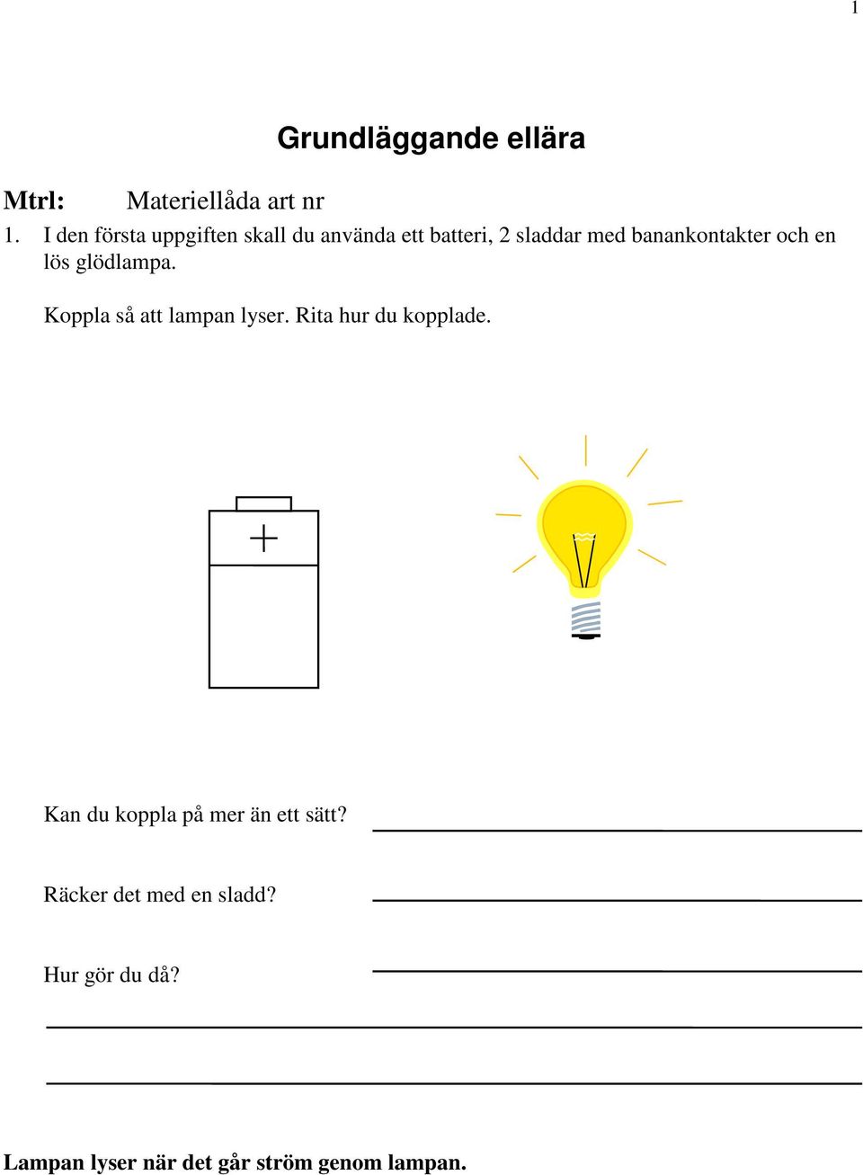 banankontakter och en lös glödlampa. Koppla så att lampan lyser.