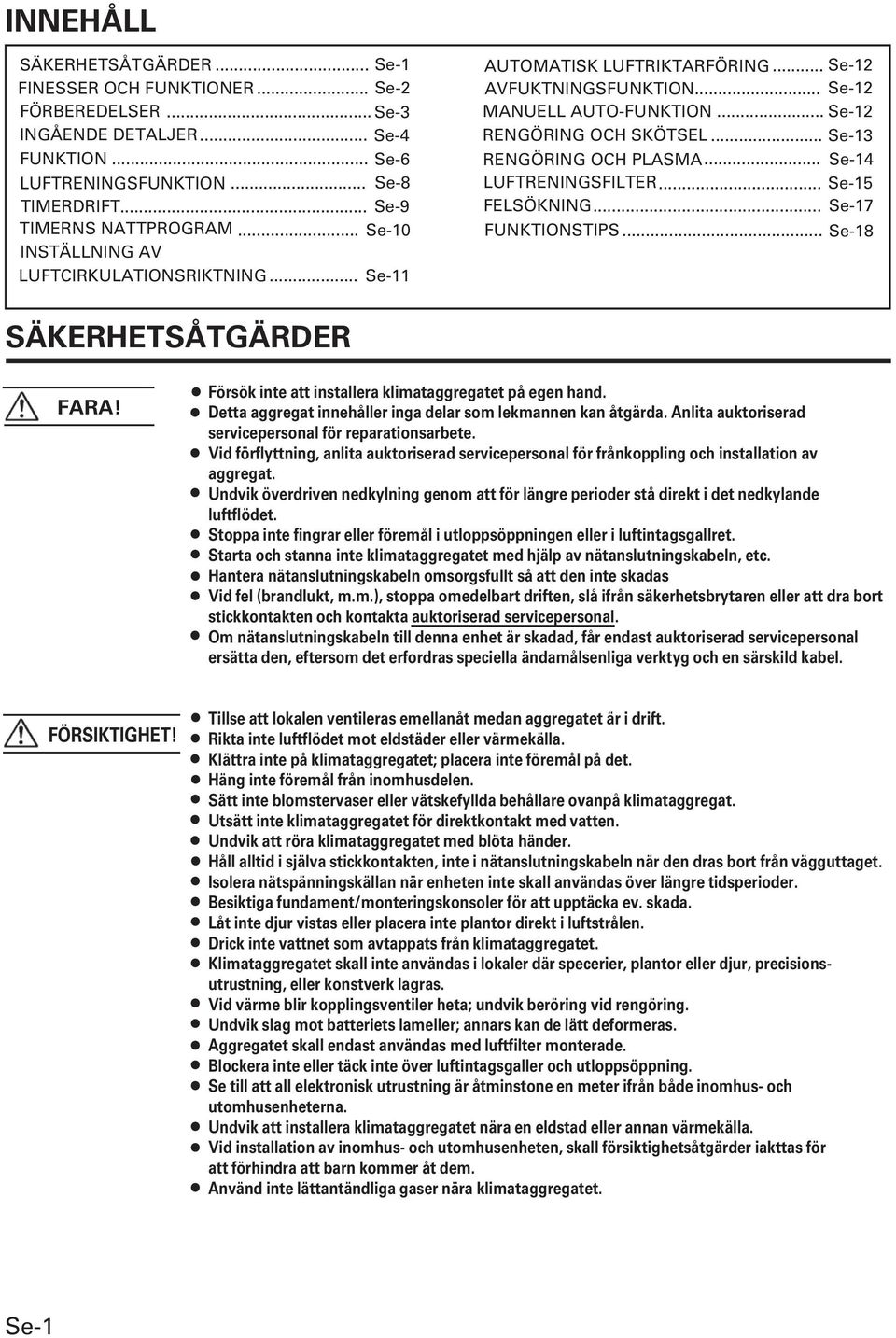 .. Se- LUFTRENINGSFILTER... Se- FELSÖKNING... Se- FUNKTIONSTIPS... Se-8 SÄKERHETSÅTGÄRDER FARA! Försök inte att installera klimataggregatet på egen hand.