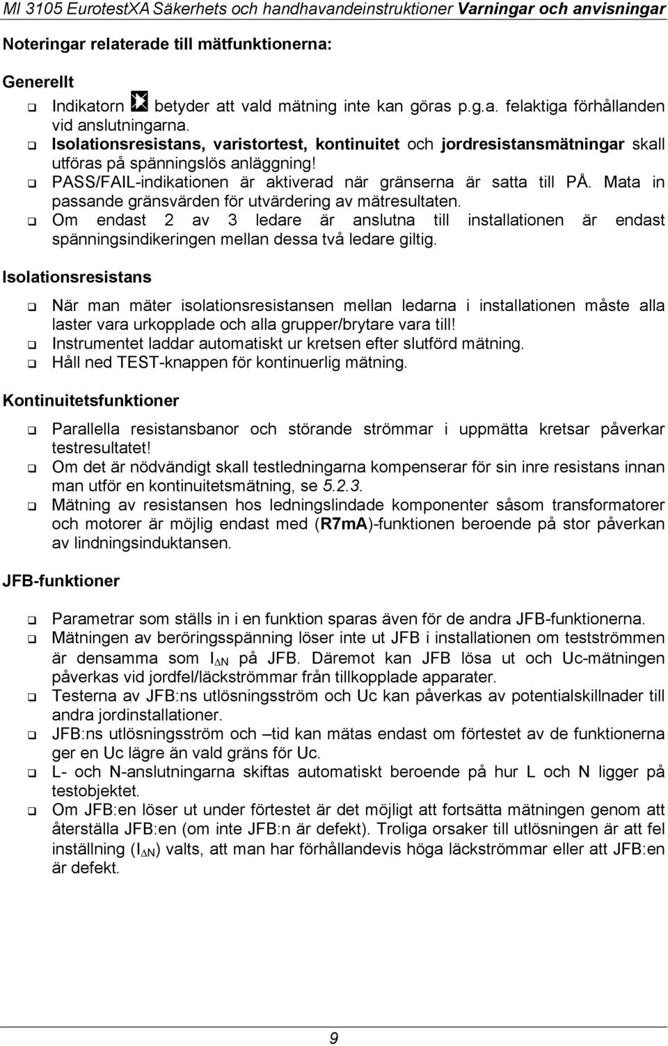 Mata in passande gränsvärden för utvärdering av mätresultaten.! Om endast 2 av 3 ledare är anslutna till installationen är endast spänningsindikeringen mellan dessa två ledare giltig.