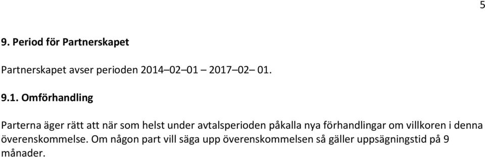 9.1. Omförhandling Parterna äger rätt att när som helst under avtalsperioden