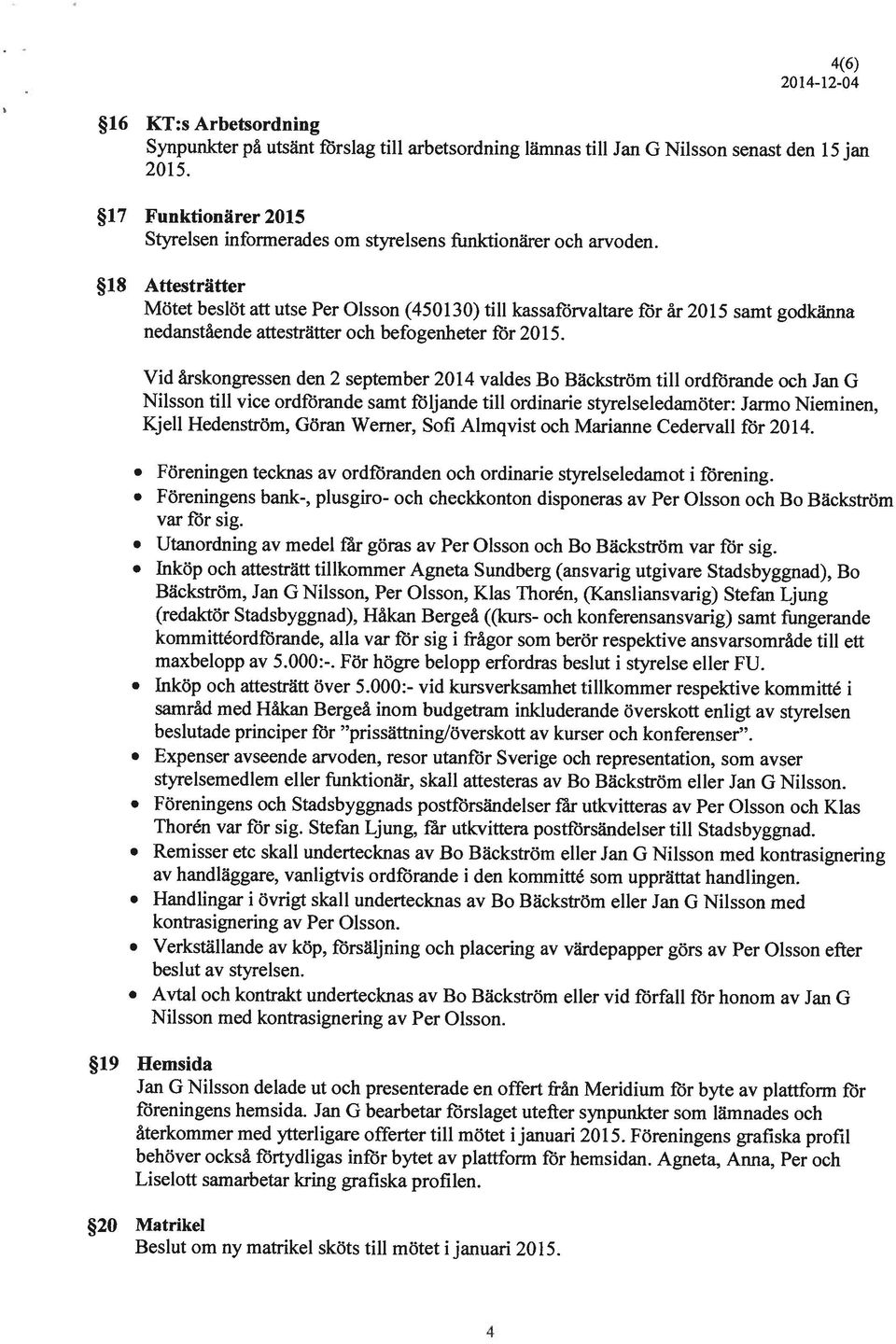 18 Attesträtter Beslut om ny matrikel sköts till mötet 1januari 2015. 20 Matrikel föreningens hemsida.