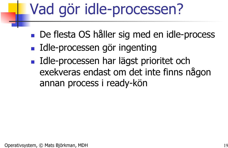 Idle-processen gör ingenting n Idle-processen har lägst