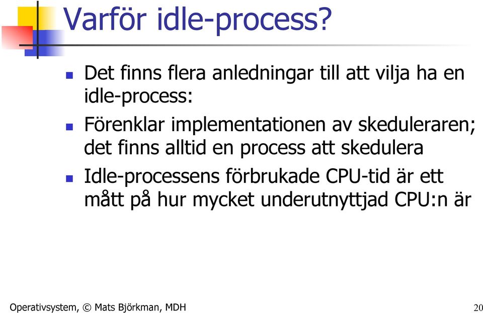 Förenklar implementationen av skeduleraren; det finns alltid en process