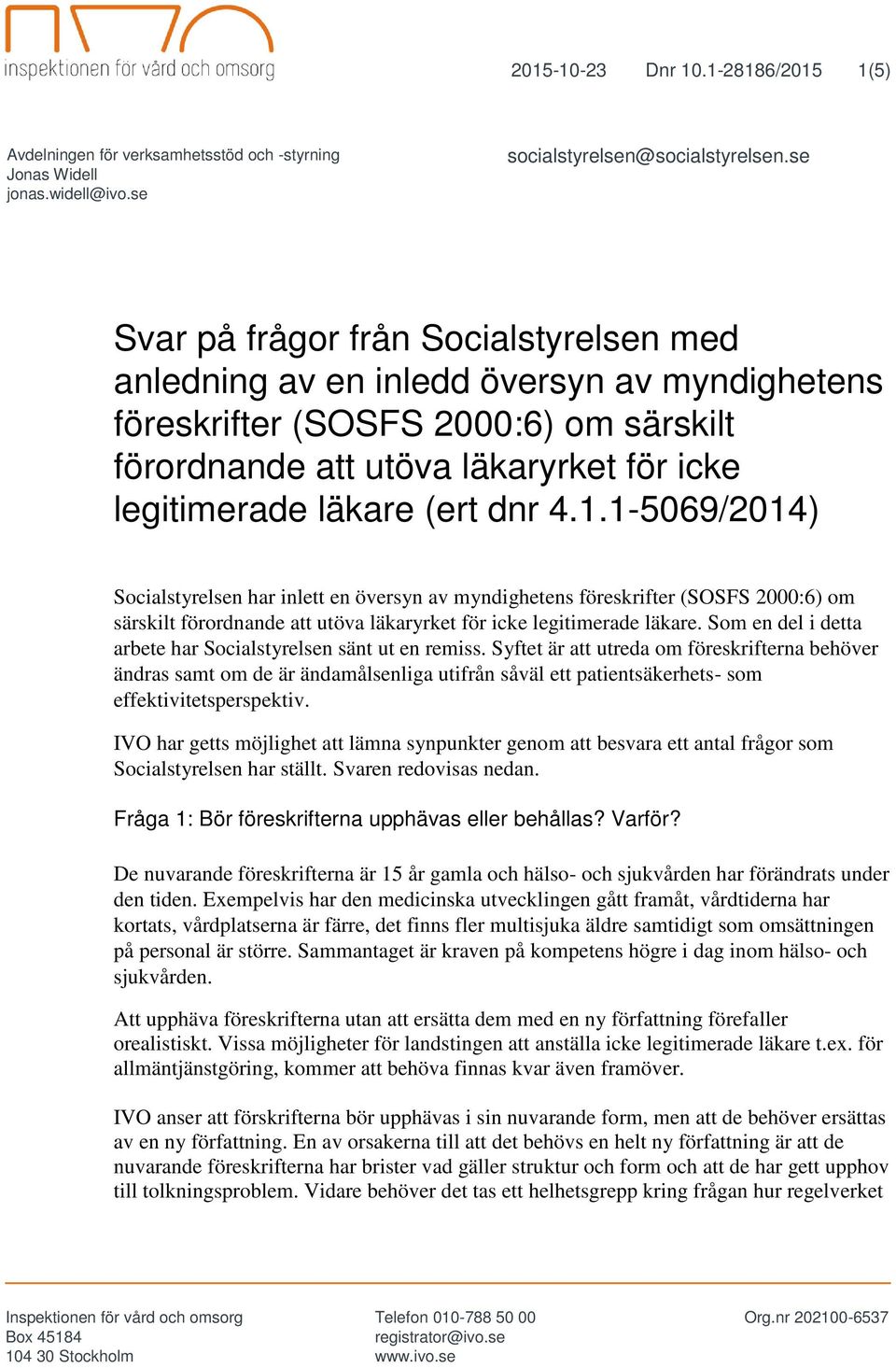 dnr 4.1.1-5069/2014) Socialstyrelsen har inlett en översyn av myndighetens föreskrifter (SOSFS 2000:6) om särskilt förordnande att utöva läkaryrket för icke legitimerade läkare.