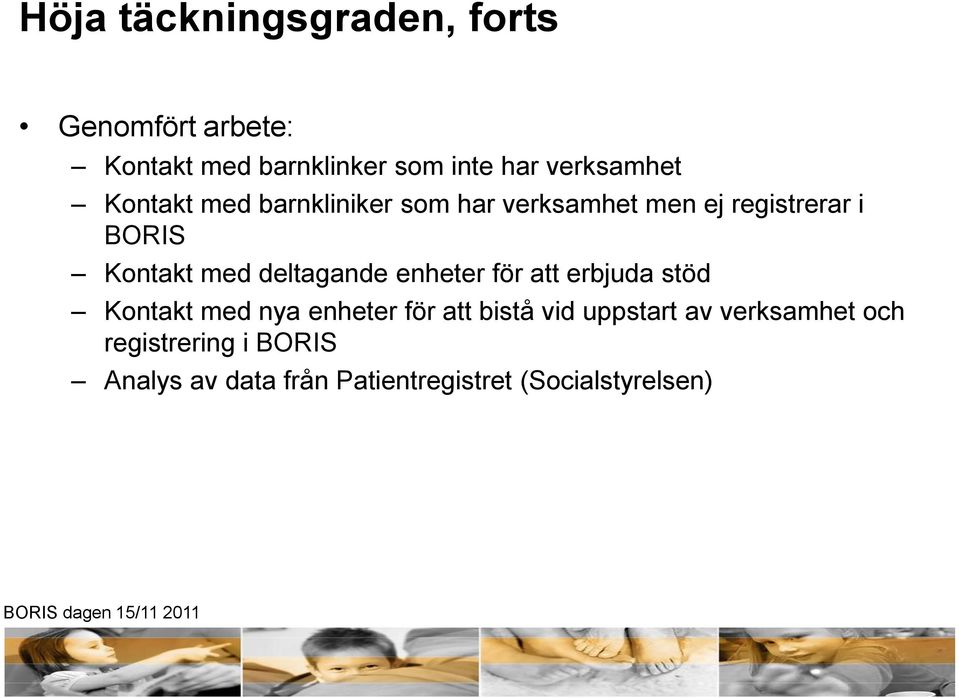 med deltagande enheter för att erbjuda stöd Kontakt med nya enheter för att bistå vid