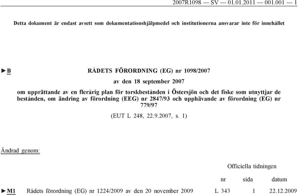 (EG) nr 1098/2007 av den 18 september 2007 om upprättande av en flerårig plan för torskbestånden i Östersjön och det fiske som utnyttjar de