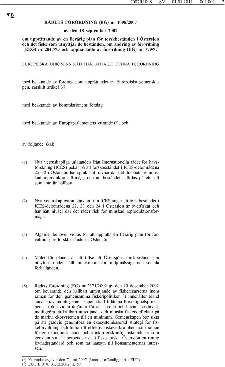 (EEG) nr 2847/93 och upphävande av förordning (EG) nr 779/97 EUROPEISKA UNIONENS RÅD HAR ANTAGIT DENNA FÖRORDNING med beaktande av fördraget om upprättandet av Europeiska gemenskapen, särskilt