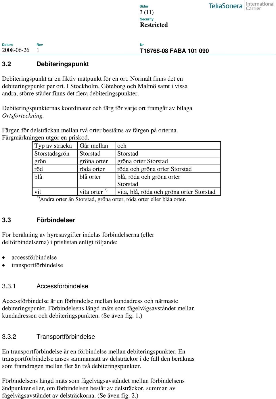 Färgen för delsträckan mellan två orter bestäms av färgen på orterna. Färgmärkningen utgör en priskod.