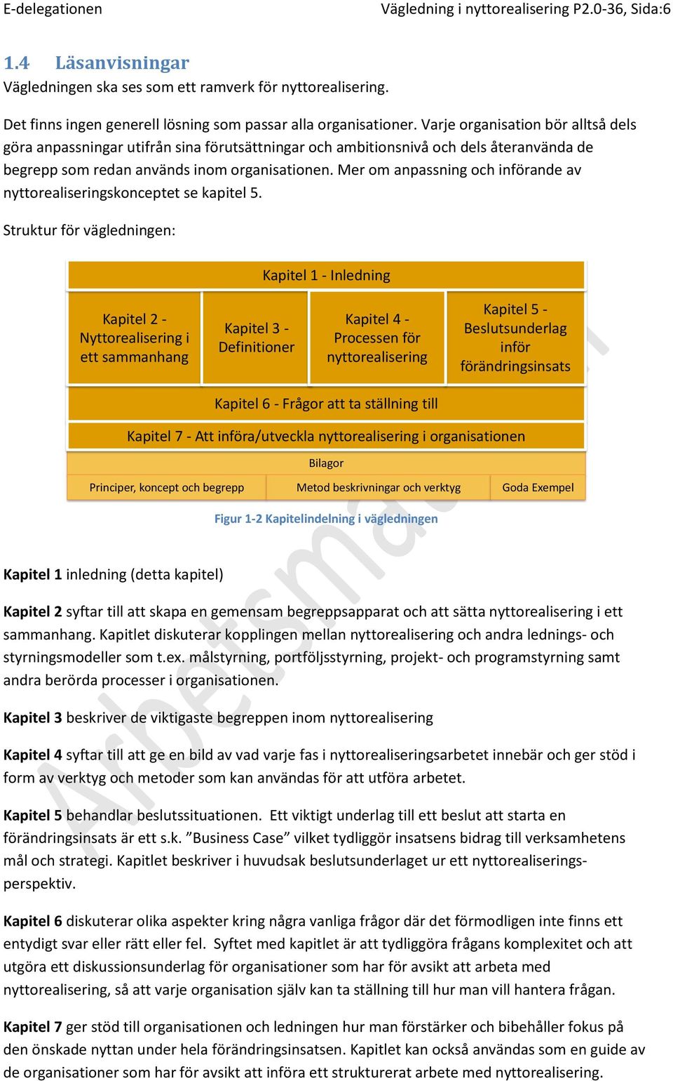 Mer om anpassning och införande av nyttorealiseringskonceptet se kapitel 5.