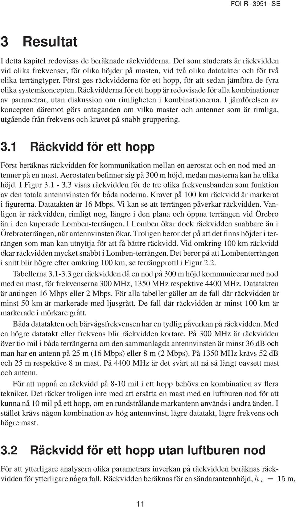 Först ges räckvidderna för ett hopp, för att sedan jämföra de fyra olika systemkoncepten.