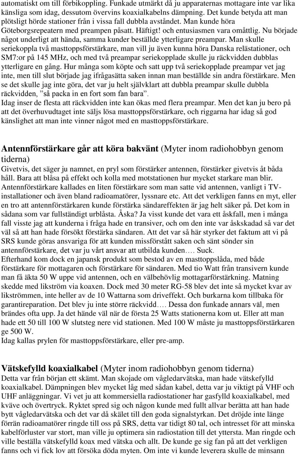 Nu började något underligt att hända, samma kunder beställde ytterligare preampar.