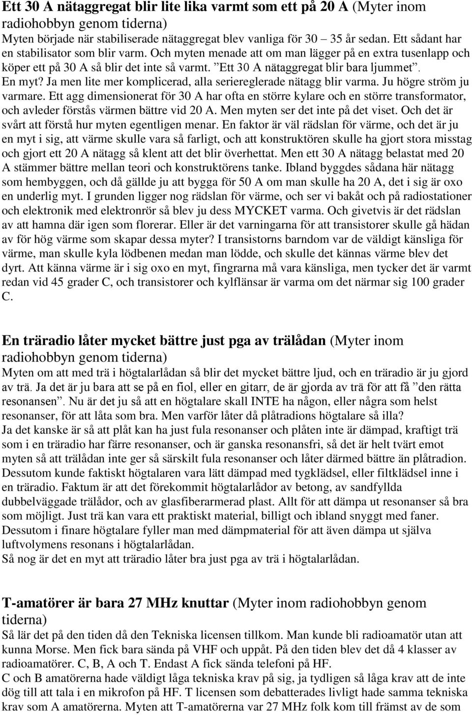 Ja men lite mer komplicerad, alla seriereglerade nätagg blir varma. Ju högre ström ju varmare.