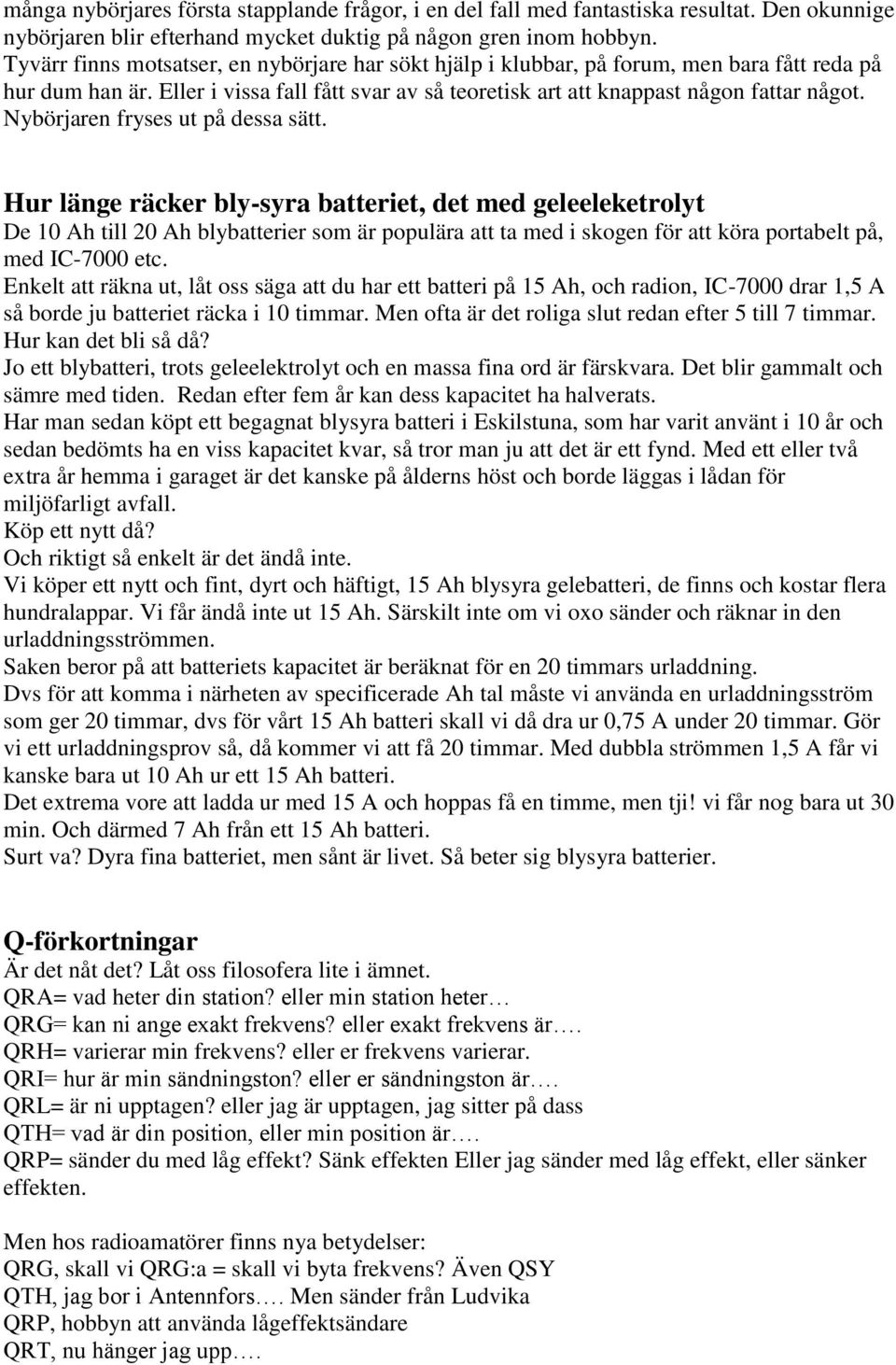 Nybörjaren fryses ut på dessa sätt.