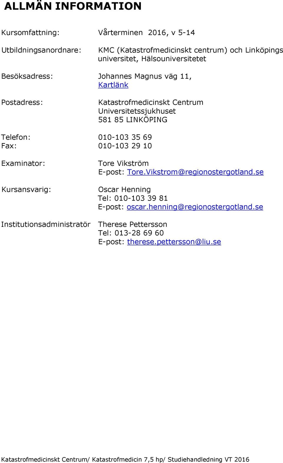 Telefon: 010-103 35 69 Fax: 010-103 29 10 Examinator: Kursansvarig: Tore Vikström E-post: Tore.Vikstrom@regionostergotland.