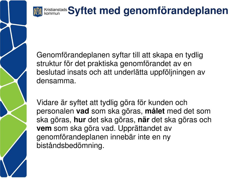 Vidare är syftet att tydlig göra för kunden och personalen vad som ska göras, målet med det som ska göras,