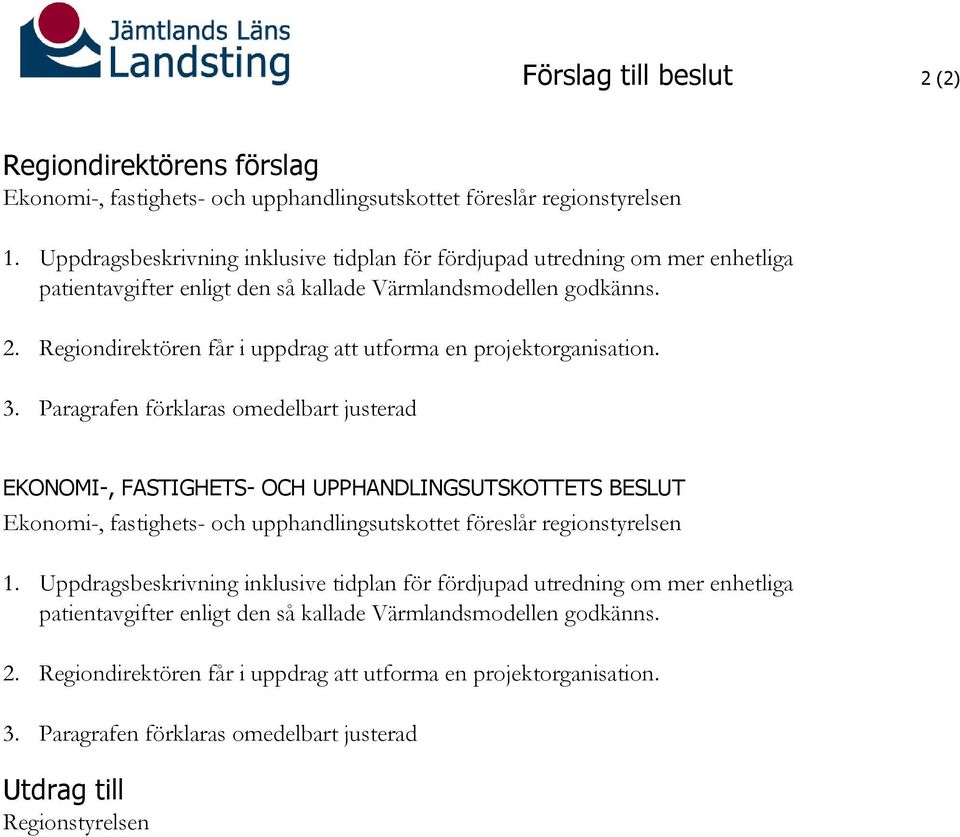 Regiondirektören får i uppdrag att utforma en projektorganisation. 3.