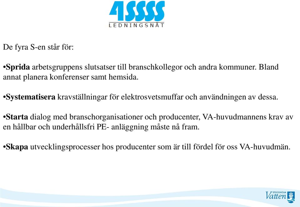 Systematisera kravställningar för elektrosvetsmuffar och användningen av dessa.