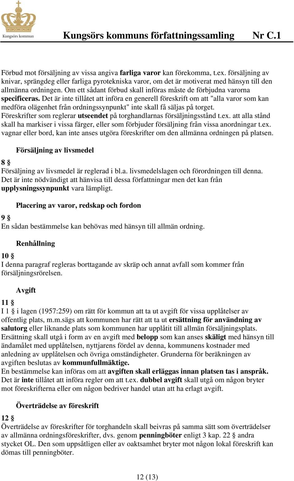 Det är inte tillåtet att införa en generell föreskrift om att "alla varor som kan medföra olägenhet från ordningssynpunkt" inte skall få säljas på torget.