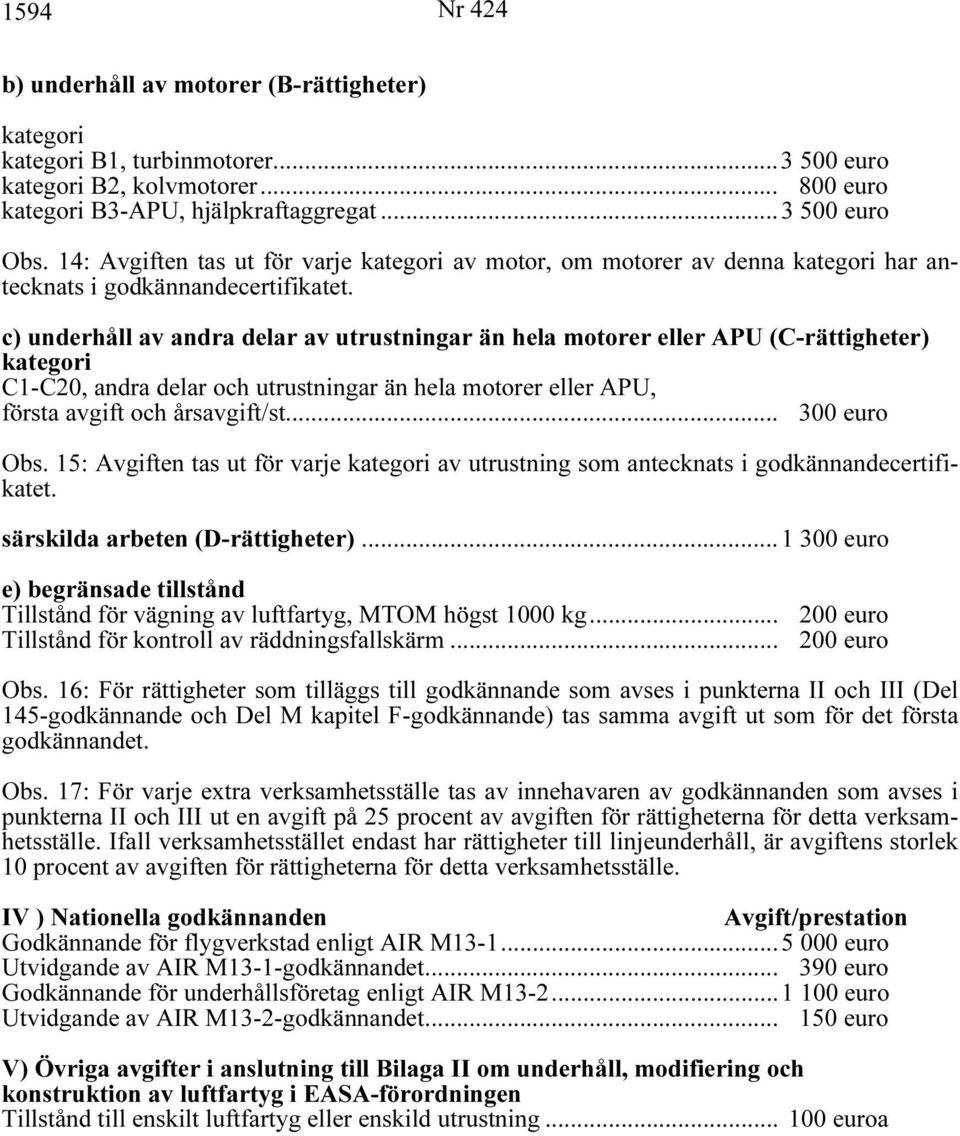 c) underhåll av andra delar av utrustningar än hela motorer eller APU (C-rättigheter) kategori C1-C20, andra delar och utrustningar än hela motorer eller APU, första avgift och årsavgift/st.