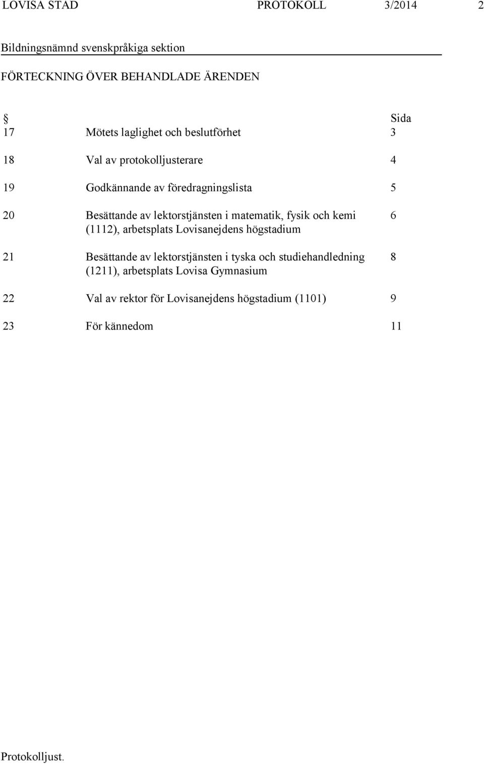 lektorstjänsten i matematik, fysik och kemi (1112), arbetsplats Lovisanejdens högstadium 21 Besättande av lektorstjänsten i