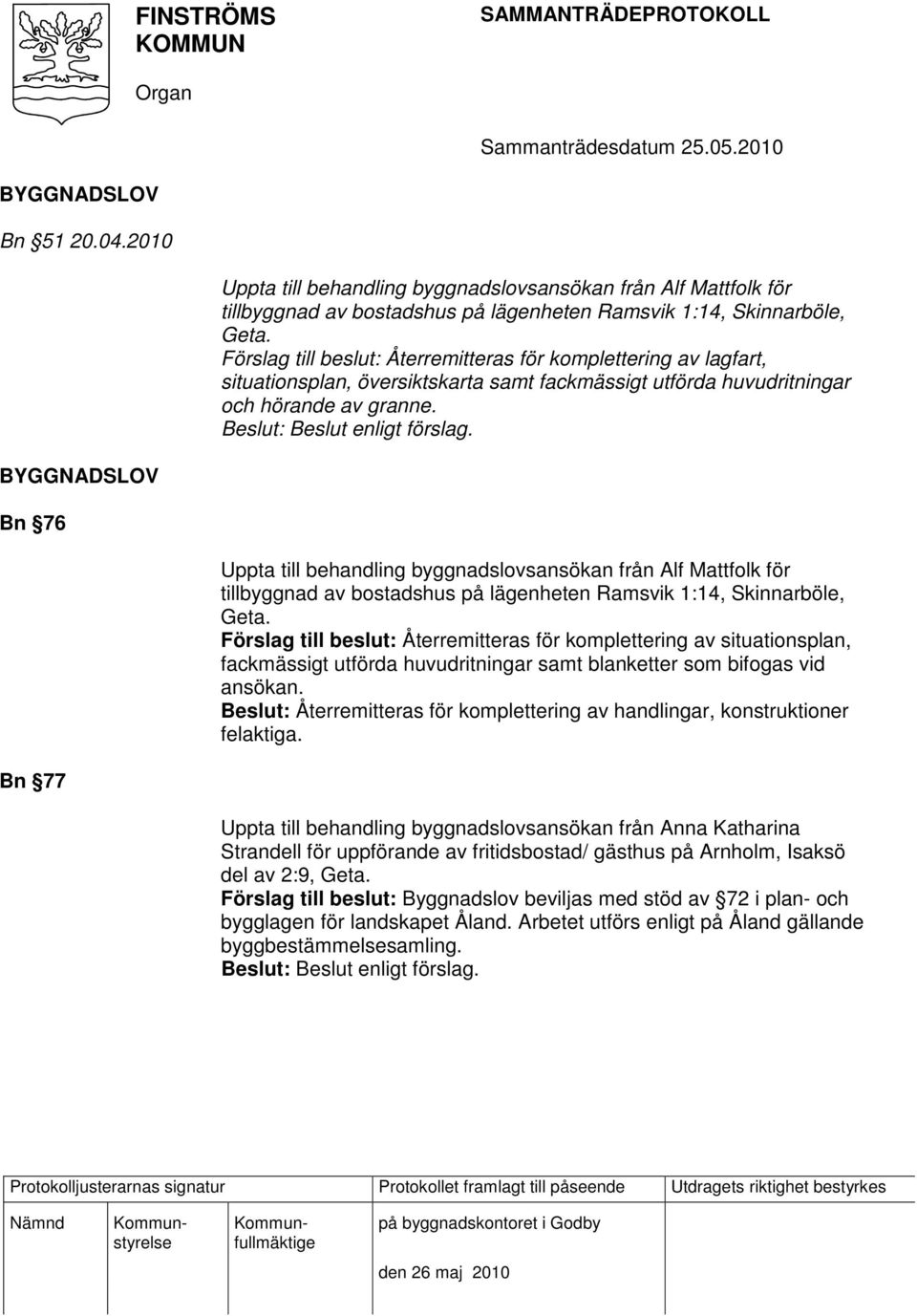 Bn 76 Uppta till behandling byggnadslovsansökan från Alf Mattfolk för tillbyggnad av bostadshus på lägenheten Ramsvik 1:14, Skinnarböle, Geta.