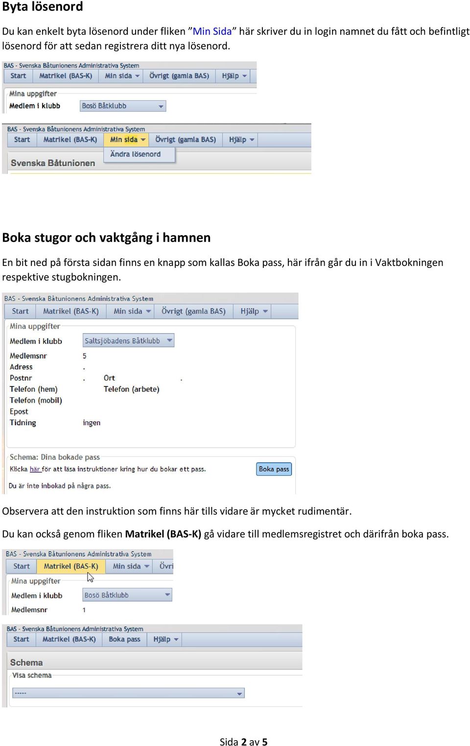 Boka stugor och vaktgång i hamnen En bit ned på första sidan finns en knapp som kallas Boka pass, här ifrån går du in i