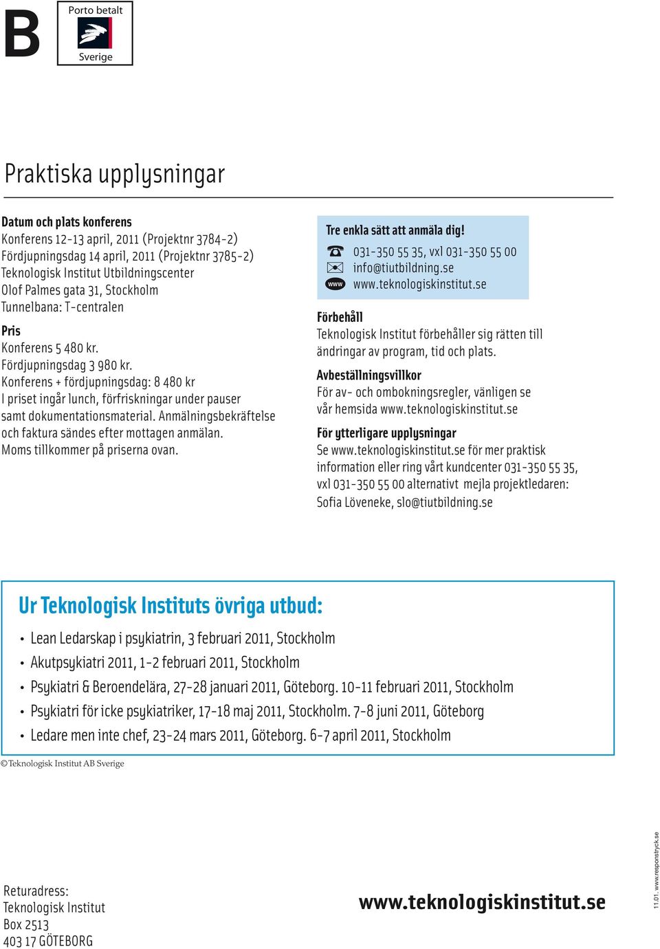 Konferens + fördjupningsdag: 8 480 kr I priset ingår lunch, förfriskningar under pauser samt dokumentationsmaterial. Anmälningsbekräftelse och faktura sändes efter mottagen anmälan.