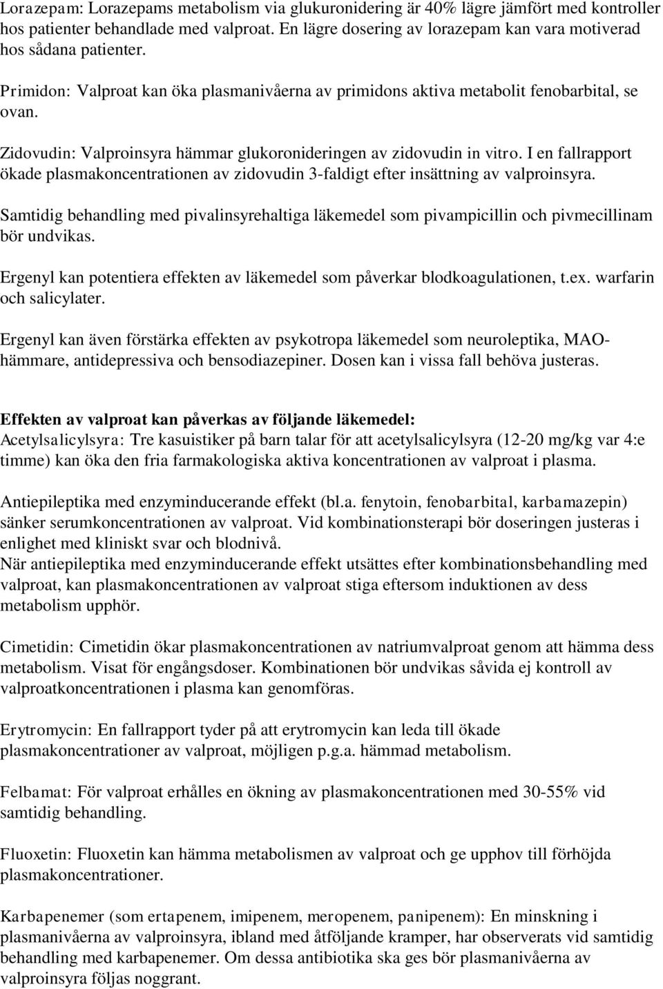 I en fallrapport ökade plasmakoncentrationen av zidovudin 3-faldigt efter insättning av valproinsyra.