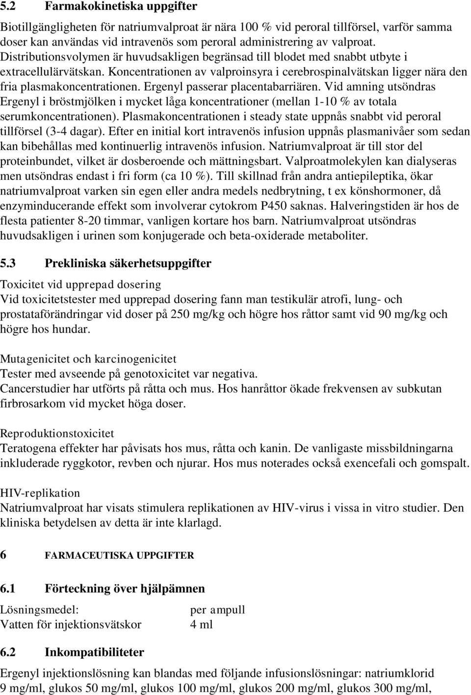 Ergenyl passerar placentabarriären. Vid amning utsöndras Ergenyl i bröstmjölken i mycket låga koncentrationer (mellan 1-10 % av totala serumkoncentrationen).