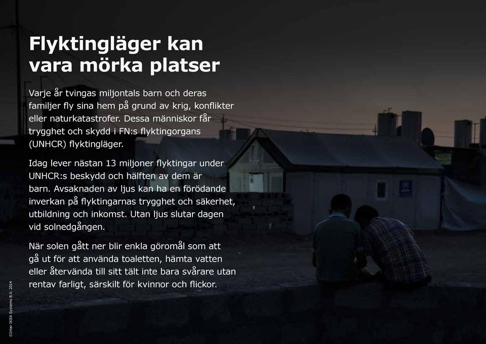 Idag lever nästan 13 miljoner flyktingar under UNHCR:s beskydd och hälften av dem är barn.