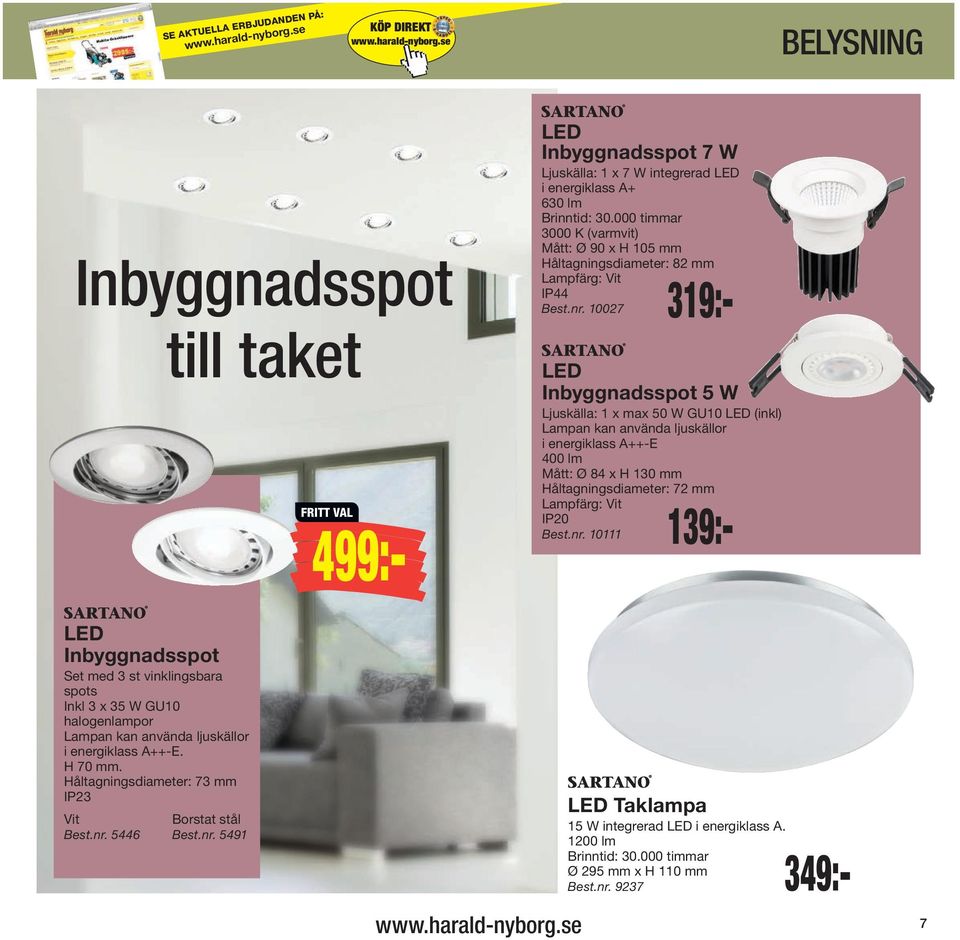 10027 LED I nbyggnadsspot 5 W Ljuskälla: 1 x max 50 W GU10 LED (inkl) Lampan kan använda ljuskällor i energiklass A++-E 400 lm Mått: Ø 84 x H 130 mm Håltagningsdiameter: 72 mm Lampfärg: Vit IP20 Best.