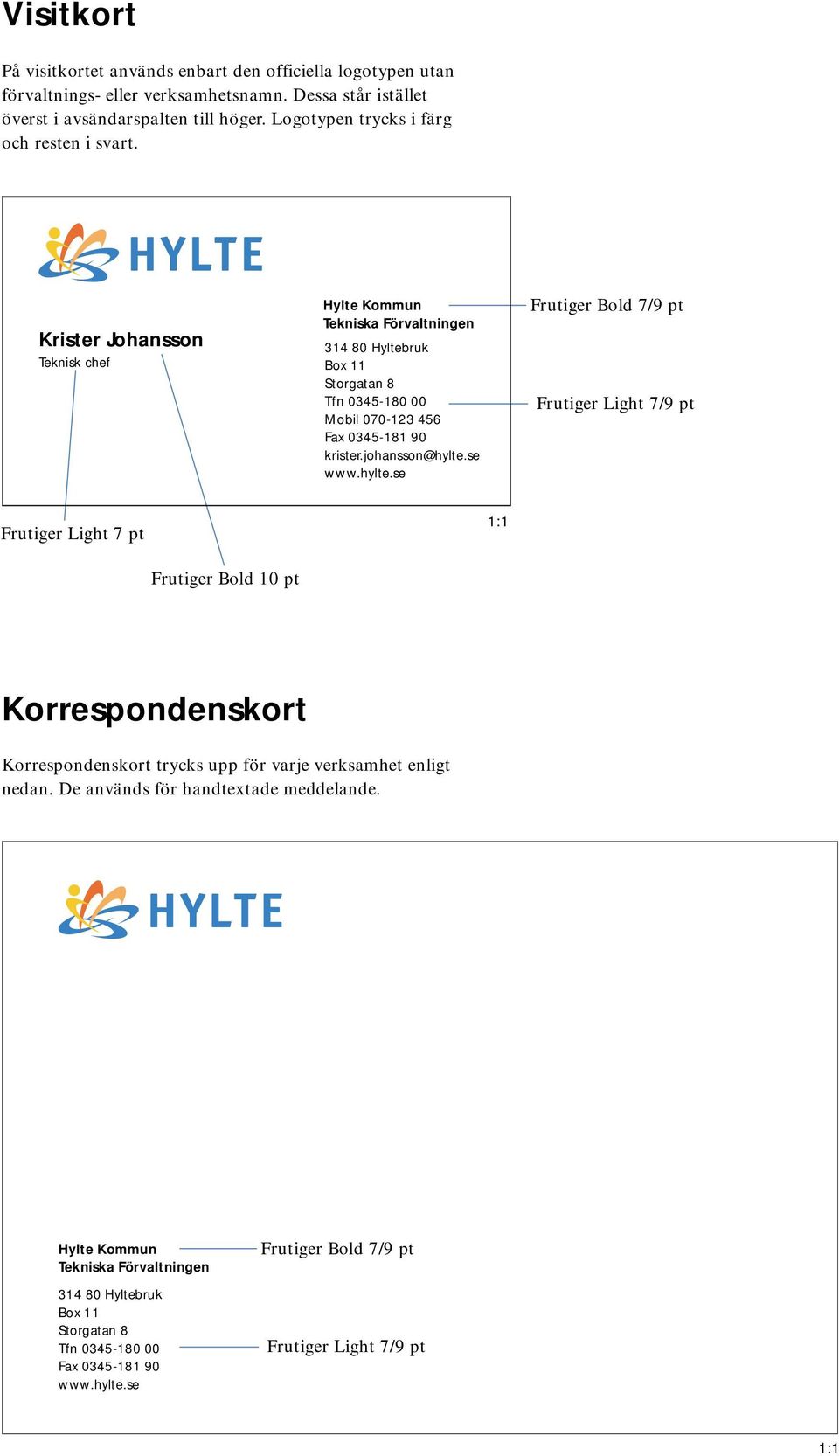 Krister Johansson Teknisk chef Mobil 070-123 456 krister.johansson@hylte.