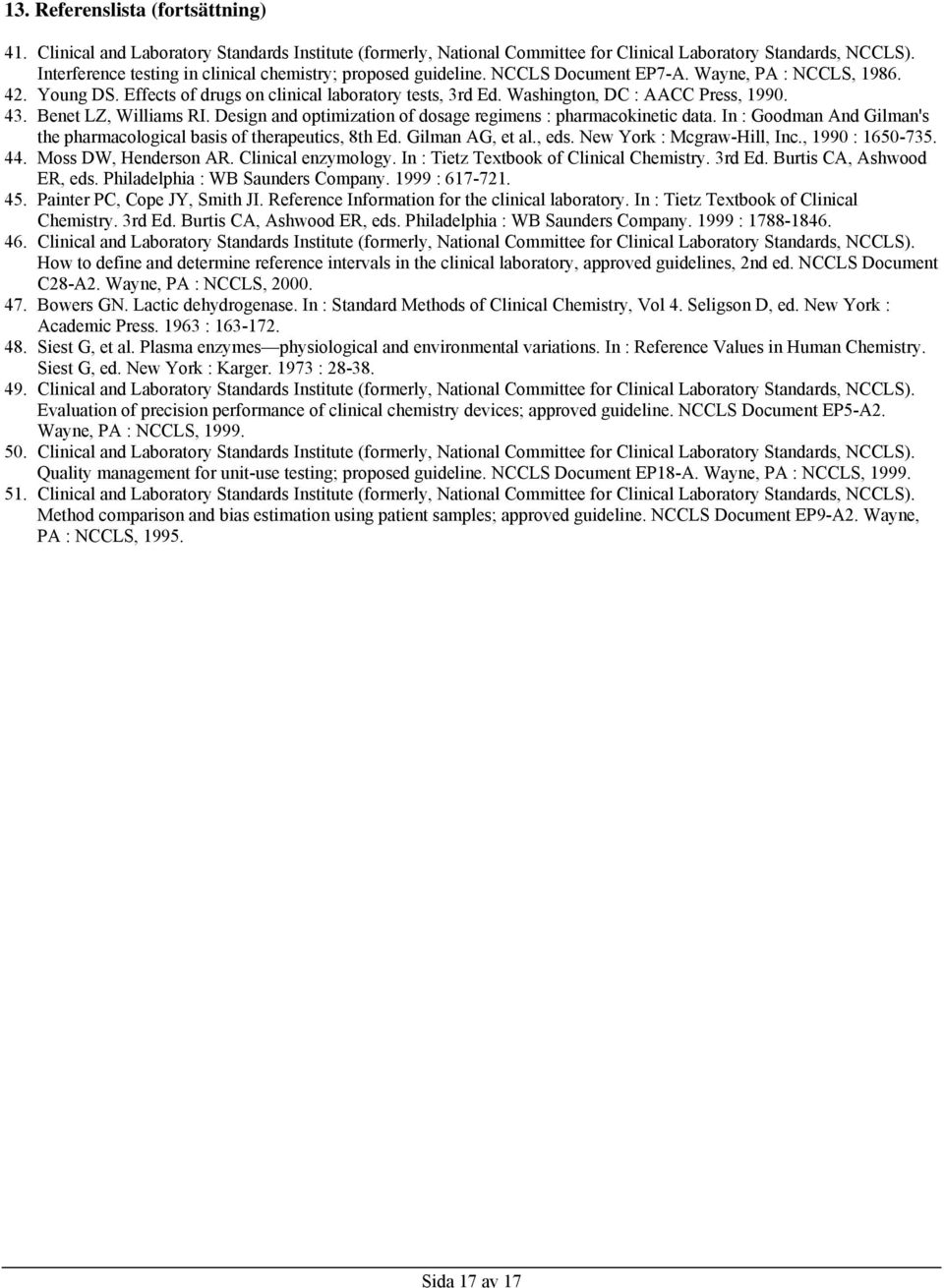 Washington, DC : AACC Press, 1990. 43. Benet LZ, Williams RI. Design and optimization of dosage regimens : pharmacokinetic data.